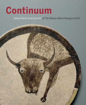 Hardcover Continuum: Native North American Art at the Nelson-Atkins Museum of Art Book