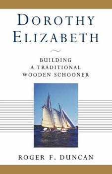 Paperback Dorothy Elizabeth: Building a Traditional Wooden Schooner Book