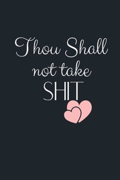 Thou Shall not take  SHIT: Funny Gift Notebook, Journal Gift, Diary, Doodle Gift or Notebook | 6 x 9 Compact Size- 80 Blank Lined Pages, Gift Present Birthday