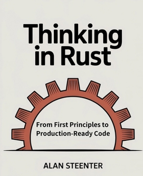 Paperback Thinking in Rust: From First Principles to Production-Ready Code Book