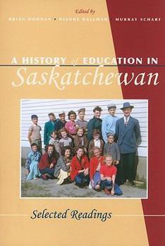 A History of Education in Saskatchewan: Selected Readings (Canadian Plains Studies(CPS))