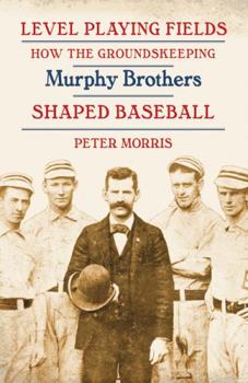 Paperback Level Playing Fields: How the Groundskeeping Murphy Brothers Shaped Baseball Book