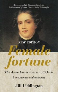 Paperback Female Fortune: The Anne Lister Diaries, 1833-36: Land, Gender and Authority: New Edition Book