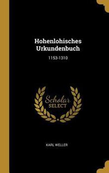 Hardcover Hohenlohisches Urkundenbuch: 1153-1310 [German] Book
