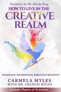Living in the Creative Realm: Advancing the Kingdom Through Creativity