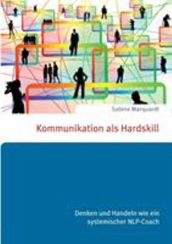Paperback Kommunikation als Hardskill: Denken und Handeln wie ein systemischer NLP-Coach [German] Book