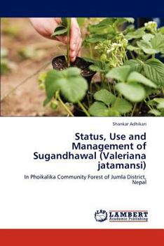 Paperback Status, Use and Management of Sugandhawal (Valeriana jatamansi) Book