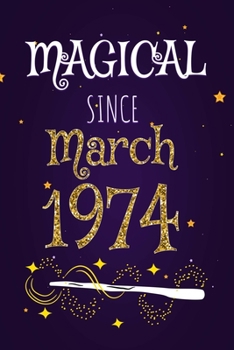 Magical Since March 1974: 120 blank pages of high quality white paper, 6" x 9" cute premium matte cover