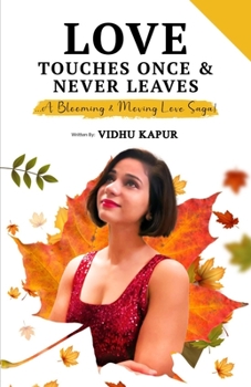 Paperback Love Touches Once & Never Leaves: ...A Blooming & Moving Love Saga! Book