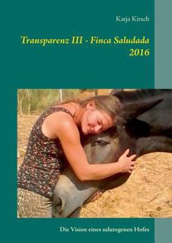 Paperback Transparenz III - Finca Saludada 2016: Die Vision eines salutogenen Hofes [German] Book