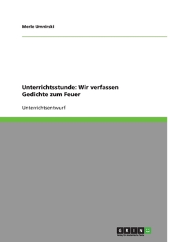 Paperback Unterrichtsstunde: Wir verfassen Gedichte zum Feuer [German] Book