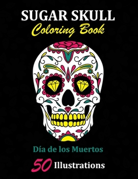 Paperback Sugar Skull Coloring Book: D?a de los Muertos: 50 Illustrations Day of the Dead Art & Craft Activity for Women, Adult, Teen - Marker Safe - Fun G Book