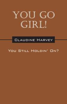 Paperback You Go Girl! You Still Holdin' On? Book