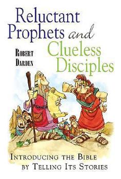 Paperback Reluctant Prophets and Clueless Disciples: Introducing the Bible by Telling Its Stories Book