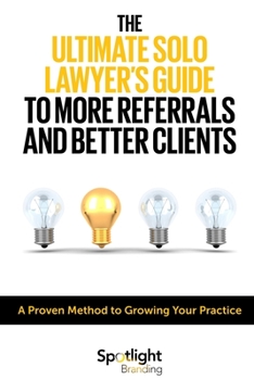 Paperback The Ultimate Solo Lawyer's Guide to More Referrals and Better Clients Book