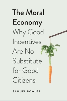 Hardcover The Moral Economy: Why Good Incentives Are No Substitute for Good Citizens Book