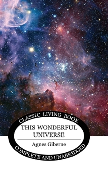 This Wonderful Universe: A Little Book About Suns And Worlds, Moons And Meteors, Comets And Nebulae