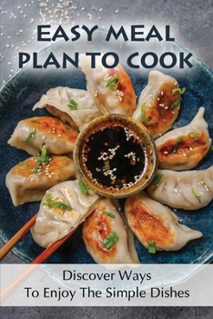 Paperback Easy Meal Plan To Cook: Discover Ways To Enjoy The Simple Dishes: Beginners Guide To Cookbooks Book