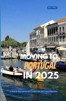 MOVING TO PORTUGAL IN 2025: A Step-by-Step Journey into Coastal Calm and Cultural Discovery