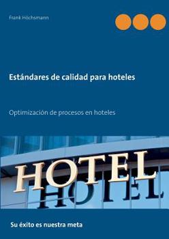 Paperback Estándares de calidad para hoteles: Optimización de procesos en hoteles [Spanish] Book