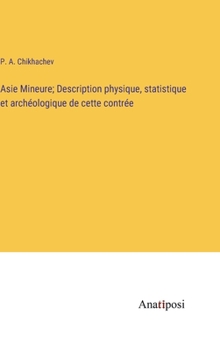 Hardcover Asie Mineure; Description physique, statistique et archéologique de cette contrée [French] Book