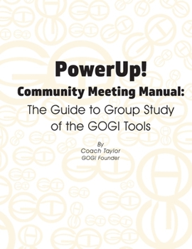 Paperback PowerUp! Community Meeting Manual: The Guide to Group Study of the GOGI Tools Book