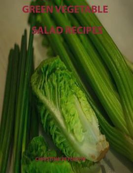 Paperback Green Vegetable Salad Recipes: Every page has space for notes, Asparagus, Avocado, Bean, Broccoli, Cabbage, Cucumber, Cauliflower, Cucumber, and more Book