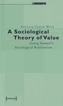 A Sociological Theory of Value: Georg Simmel's Sociological Relationism