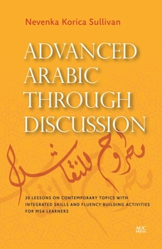 Paperback Advanced Arabic Through Discussion: 20 Lessons on Contemporary Topics with Integrated Skills and Fluency-Building Activities for MSA Learners [Arabic] Book