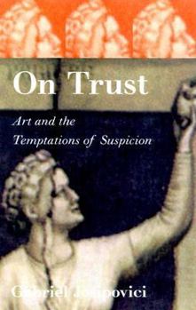 Hardcover On Trust: Art and the Temptations of Suspicion Book