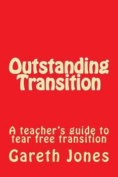 Paperback Outstanding Transition: A teacher's guide to tear free transition Book