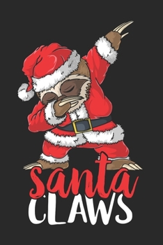 Santa Claws: Sloth christmas gifts, funny christmas gifts, christmas gifts for daddy 6x9 Journal Gift Notebook with 125 Lined Pages