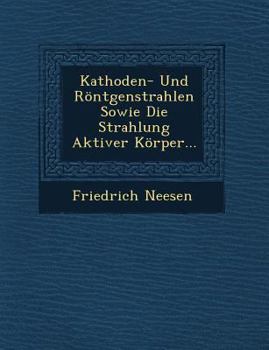 Paperback Kathoden- Und Rontgenstrahlen Sowie Die Strahlung Aktiver Korper... [German] Book