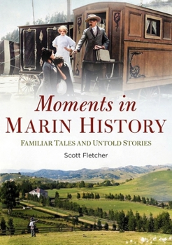 Paperback Moments in Marin History: Familiar Tales and Untold Stories Book