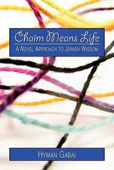 Paperback Chaim Means Life: A Novel Approach to Jewish Wisdom Book