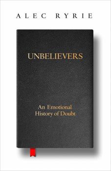 Hardcover Unbelievers: An Emotional History of Doubt Book