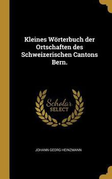 Hardcover Kleines Wörterbuch der Ortschaften des Schweizerischen Cantons Bern. [German] Book