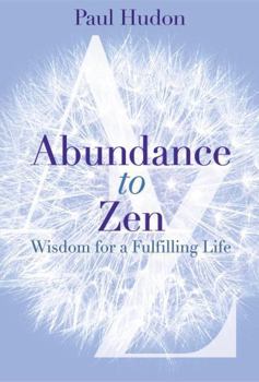 Paperback Abundance to Zen: Wisdom for a Fulfilling Life Book