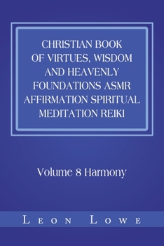 Christian Book of Virtues, Wisdom and Heavenly Foundations Asmr Affirmation Spiritual Meditation Reiki: Volume 8 Harmony