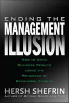 Hardcover Ending the Management Illusion: How to Drive Business Results Using the Principles of Behavioral Finance Book