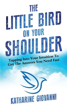 Paperback The Little Bird On Your Shoulder: Tapping into your intuition to get the answers you need fast Book