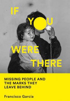 Hardcover If You Were There: Missing People and the Marks They Leave Behind Book