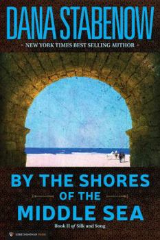 By the Shores of the Middle Sea - Book #2 of the Silk and Song Trilogy