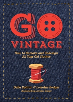 Hardcover Go Vintage: How to Remake and Redesign All Your Old Clothes Book