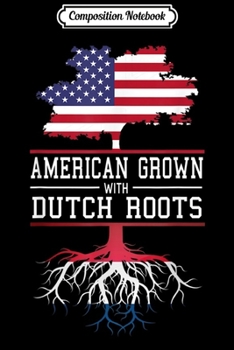 Composition Notebook: United States Inspired American Grown with Dutch Roots  Journal/Notebook Blank Lined Ruled 6x9 100 Pages