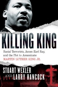Hardcover Killing King: Racial Terrorists, James Earl Ray, and the Plot to Assassinate Martin Luther King Jr. Book