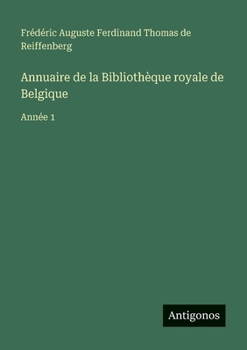 Annuaire de la Bibliothèque royale de Belgique: Année 1 (French Edition)