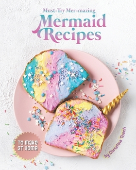 Paperback Must-Try Mer-mazing Mermaid Recipes: to Make at Home Book