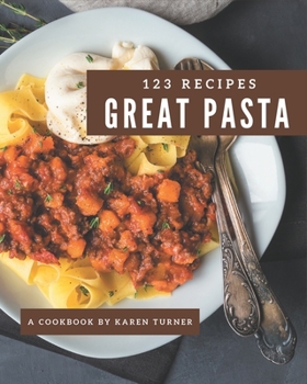 Paperback 123 Great Pasta Recipes: A Pasta Cookbook You Will Need Book