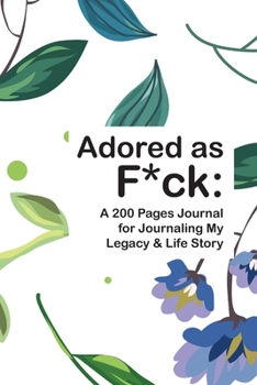 Paperback Adored as F*ck: A 200 Pages Journal for Journaling My Legacy & Life Story Book